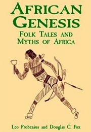 African Genesis (Leo Frobenius &amp; Douglas C. Fox)