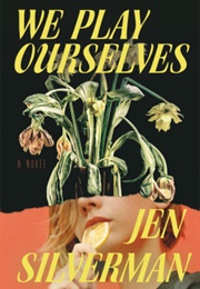 We Play Ourselves (Jen Silverman)