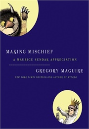 Making Mischief: A Maurice Sendak Appreciation (Gregory Maguire)