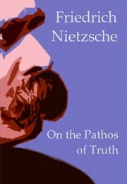 On the Pathos of Truth (Friedrich Nietzsche)