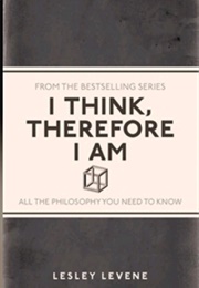 I Think, Therefore I Am: All the Philosophy You Need to Know (Lesley Levene)