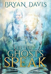 Let the Ghosts Speak (Bryan Davis)