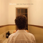 Pélico - Que Isso Fique Entre Nós [2011]