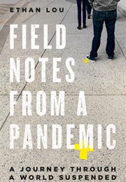 Field Notes From a Pandemic (Ethan Lou)