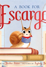A Book for Escargot (Dashka Slater)