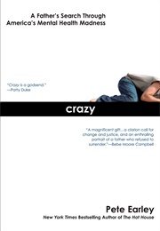 Crazy: A Father&#39;s Search Through America&#39;s Mental Health Madness (Earley, Pete)