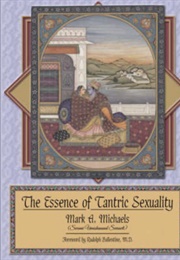 The Essence of Tantric Sexuality (Mark A. Michaels)