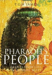 Pharaoh's People: Scenes From Life in Imperial Egypt (T.G.H. James)