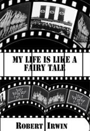 My Life Is Like a Fairy Tale (Robert Irwin)