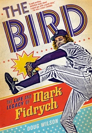 The Bird: The Life and Legacy of Mark Fidrych (Doug Wilson)