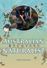 Australian Backyard Naturalist (Peter Macinnis)