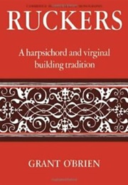 Ruckers: A Harpsichord and Virginal Building Tradition (O'Brien, G.)