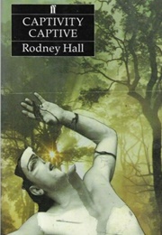 Captivity Captive (Rodney Hall)