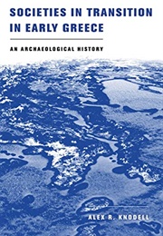 Societies in Transition in Early Greece: An Archaeological History (Alex R. Knodell)