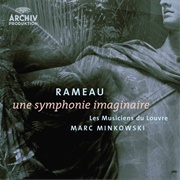 Rameau: Une Symphonie Imaginaire by Les Musiciens Du Louvre / Marc Minkowski