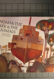Noah & the Ark & the Animals (Elborn, Andrew)