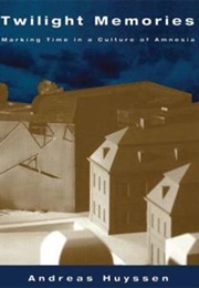 Twilight Memories (Andreas Huyssen)