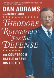 Theodore Roosevelt for the Defense (Abrams)