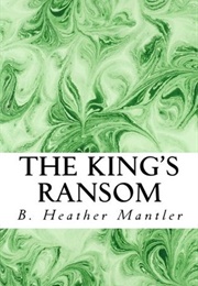 The King's Ransom (B. Heather Mantler)