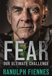 Fear: Our Ultimate Challenge (Ranulph Fiennes)