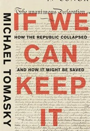 If We Can Keep It: How the Republic Collapsed and How It Might Be Saved (Michael Tomasky)