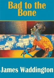 Bad to the Bone (James Waddington)