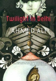 Twilight in Delhi (Ahmed Ali)