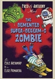 Fred &amp; Anthony Meet the Demented Super-Degerm-O Zombie (Esile Arevamirp, Elise Primavera)