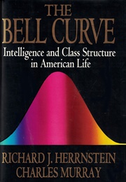 The Bell Curve (Richard J. Herrnstein and Charles Murray)