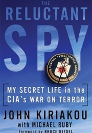 The Reluctant Spy: My Secret Life in the CIA's War on Terror (John Kiriakou)
