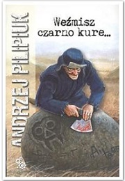 Weźmisz Czarno Kure... (Andrzej Pilipiuk)