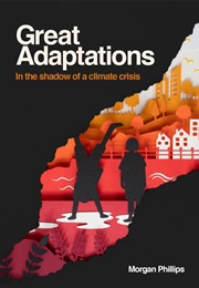 Great Adaptations: In the Shadow of a Climate Crisis (Morgan Phillips)