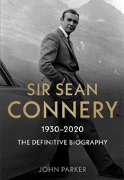Sir Sean Connery - The Definitive Biography: 1930 - 2020 (2020)