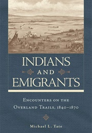 Indians and Emigrants: Encounters on the Overland Trails (Michael L. Tate)