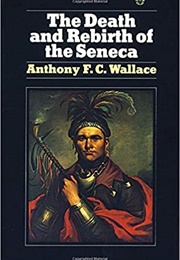 The Death and Rebirth of the Seneca (Anthony Wallace)