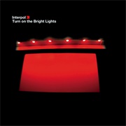 Turn on the Bright Lights (Interpol, 2002)