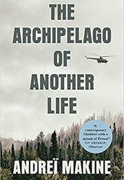 The Archipelago of Another Life (Andreï Makine)