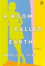 A Room Called Earth (Madeleine Ryan)