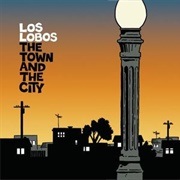 Los Lobos - The Town and the City