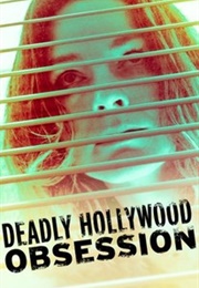 Deadly Hollywood Obsession Aka Famous and Fatal (2019)