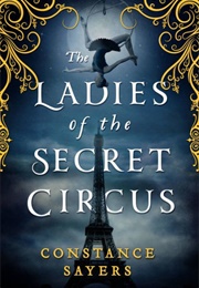 The Ladies of the Secret Circus (Constance Sayers)