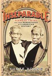 Inseparable: The Original Siamese Twins and Their Rendezvous With American History (Yunte Huang)