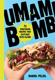 Umami Bomb: 75 Vegetarian Recipes That Explode With Flavor (Raquel Pelzel)