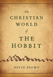 The Christian World of the Hobbit (Devin Brown)