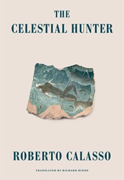 The Celestial Hunter (Roberto Calasso)