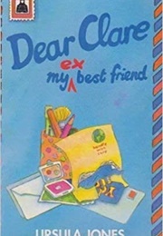 Dear Clare, My Ex-Best Friend (Ursula Jones)