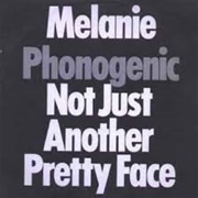 Phonogenic Not Just Another Pretty Face-Melanie