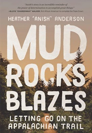 Mud, Rocks, Blazes: Letting Go on the Appalachian Trail (Heather Anish Anderson)