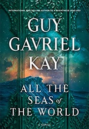 All the Seas of the World (Guy Gavriel Kay)