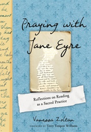 Praying With Jane Eyre: Reflections on Reading as a Sacred Practice (Vanessa Zoltan)